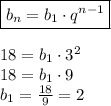 \boxed{b_n=b_1 \cdot q^{n-1}} \\ \\ 18=b_1 \cdot 3^{2} \\ 18 = b_1 \cdot 9 \\ b_1= \frac{18}{9} =2