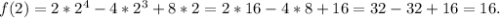 f(2) = 2 *2^4-4*2^3+8*2 = 2*16 - 4*8 + 16 = 32 - 32 + 16 = 16.