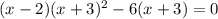 (x-2)(x+3)^{2} -6 (x+3 )=0