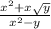 \frac{ {x}^{2} + x \sqrt{y} }{ {x}^{2} - y }