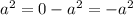 a^{2}=0-a^{2}=-a^{2}