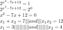 2^{x^2-7x+12}=1 \\ 2^{x^2-7x+12}=2^0 \\ x^2-7x+12=0 \\ x_1+x_2=7|||and|||x_1x_2=12 \\ x_1=3|||||||||||and||||||||x_2=4