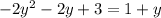 - 2 {y}^{2} - 2y + 3 = 1 + y