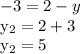 -3=2-y&#10;&#10;y_{2}=2+3&#10;&#10;y_{2} = 5