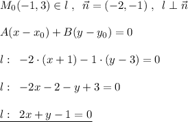 M_0(-1,3)\in l\; ,\; \; \vec{n}=(-2,-1)\; ,\; \; l\perp \vec{n}\\\\A(x-x_0)+B(y-y_0)=0\\\\l:\; \; -2\cdot (x+1)-1\cdot (y-3)=0\\\\l:\; \; -2x-2-y+3=0\\\\\underline {l:\; \; 2x+y-1=0}