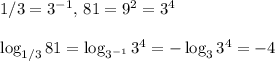 1/3=3^{-1},\, 81=9^2=3^4\\\\\log_{1/3}81=\log_{3^{-1}}3^4=-\log_3 3^4=-4