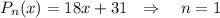 P_n(x)=18x+31~~\Rightarrow~~~ n=1