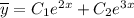 \overline{y}=C_1e^{2x}+C_2e^{3x}