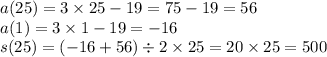 a (25) = 3 \times 25 - 19 = 75 - 19 = 56 \\ a(1) = 3 \times 1 - 19 = - 16 \\ s(25) = ( - 16 + 56) \div 2 \times 25 = 20 \times 25 = 500