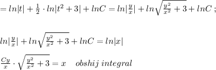 =ln|t|+\frac{1}{2}\cdot ln|t^2+3|+lnC=ln|\frac{y}{x}|+ln\sqrt{\frac{y^2}{x^2}+3}+lnC\; ;\\\\\\ln|\frac{y}{x}|+ln\sqrt{\frac{y^2}{x^2}+3}+lnC=ln|x|\\\\\frac{Cy}{x}\cdot \sqrt {\frac{y^2}{x^2}+3}=x\; \; \; \; obshij\; integral