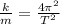 \frac{k}{m}= \frac{4 \pi ^{2} }{T^{2} }