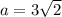 a = 3 \sqrt{2}