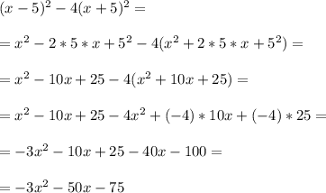 (x-5)^2-4(x+5)^2=\\ \\=x^2-2*5*x+5^2-4(x^2+2*5*x+5^2)=\\ \\=x^2-10x+25-4(x^2+10x+25)=\\ \\=x^2-10x+25-4x^2+(-4)*10x+(-4)*25=\\ \\=-3x^2-10x+25-40x-100=\\ \\=-3x^2-50x-75