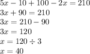 5x - 10 + 100 - 2x = 210 \\ 3x + 90 = 210 \\ 3x = 210 - 90 \\ 3x = 120 \\ x = 120 \div 3 \\ x = 40