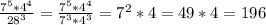 \frac{7^5*4^4}{28^3}= \frac{7^5*4^4}{7^3*4^3}=7^2*4=49*4=196