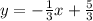 y=- \frac{1}{3} x+ \frac{5}{3}