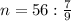 n = 56 : \frac{7}{9}