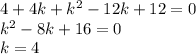 4+4k+k^{2} -12k+12=0 \\ k^{2} -8k+16=0 \\ k=4