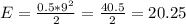 E=\frac{0.5*9^{2}}{2} = \frac{40.5}{2} =20.25