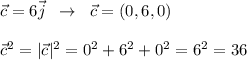 \vec{c}=6\vec{j}\; \; \to \; \; \vec{c}=(0,6,0)\\\\\vec{c}^2=|\vec{c}|^2=0^2+6^2+0^2=6^2=36