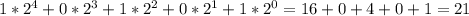 1*2^{4}+0*2^{3}+1*2^{2}+0*2^{1}+1*2^{0} = 16 + 0 + 4 + 0 + 1 = 21