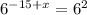 6^{-15+x}= 6^{2}