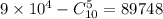 9\times10^{4}-C_{10}^{5}=89748