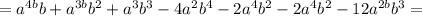 =a^{4b}b + a^{3b}b^{2} + a^{3}b^{3} -4 a^{2}b^{4} -2 a^{4}b^{2} -2 a^{4}b^{2} -12 a^{2b}b^{3} =