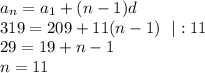 a_n=a_1+(n-1)d\\ 319=209+11(n-1)~~|:11\\ 29=19+n-1\\ n=11