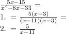 \frac{5x - 15}{ {x}^{2} - 8x - 33} = \\ 1. \: = \frac{5(x - 3)}{(x - 11)(x - 3)} = \\ 2. \: = \frac{5}{x - 11}