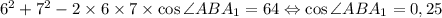 6^{2}+7^{2}-2\times 6\times 7 \times \cos \angle ABA_{1} = 64 \Leftrightarrow \cos \angle ABA_{1} = 0,25