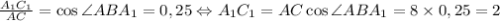 \frac{A_{1}C_{1}}{AC}= \cos \angle ABA_{1} = 0,25 \Leftrightarrow A_{1}C_{1}=AC\cos \angle ABA_{1}=8 \times0,25=2