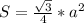 S=\frac{ \sqrt{3} }{4} *a^2