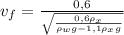 v_{f}= \frac{0,6}{\sqrt{ \frac{0,6\rho_{x}}{\rho_{w}g-1,1\rho_{x}g}}}