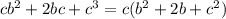 cb {}^{2} + 2bc + {c}^{3} = c(b {}^{2} + 2b + c {}^{2} )