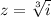 z= \sqrt[3]{i}