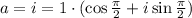 a=i=1\cdot(\cos \frac{\pi}{2} +i\sin\frac{\pi}{2} )