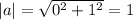 |a|= \sqrt{0^2+1^2} =1