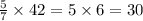 \frac{5}{7} \times 42 = 5 \times 6 = 30