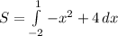 S=\int\limits^1_{-2} {-x^{2}+4} \, dx