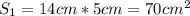 S_1=14cm*5cm=70cm^2