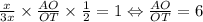 \frac{x}{3x}\times\frac{AO}{OT}\times\frac{1}{2} =1 \Leftrightarrow \frac{AO}{OT}=6