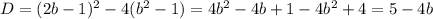 D=(2b-1)^2-4(b^2-1)=4b^2-4b+1-4b^2+4=5-4b