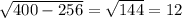 \sqrt{400 - 256 } = \sqrt{144} = 12