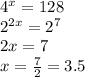 {4}^{x} = 128 \\ {2}^{2x} = {2}^{7} \\ 2x = 7 \\ x = \frac{7}{2} = 3.5