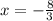 x= -\frac{8}{3}