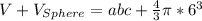 V+ V_{Sphere}=abc+\frac{4}{3}\pi*6^3