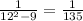 \frac{1}{12^{2} - 9} = \frac{1}{135}