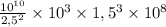 \frac{10^{10}}{2,5^{2}}\times 10^{3}\times 1,5^{3} \times 10^{8}