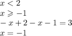 x < 2 \\ x \geqslant - 1 \\ - x + 2 - x - 1 = 3 \\ x = - 1